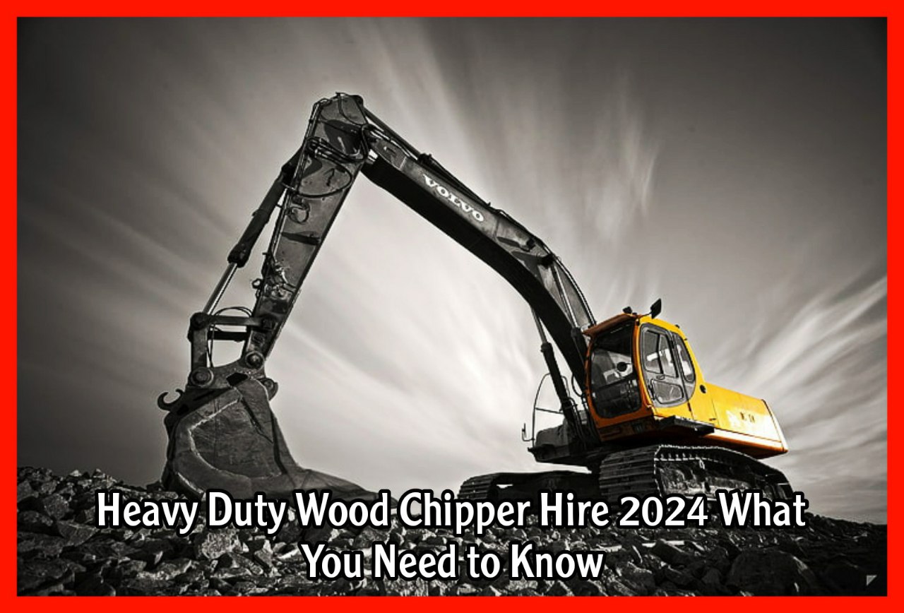 Heavy Duty Wood Chipper Hire 2024 What You Need to Know